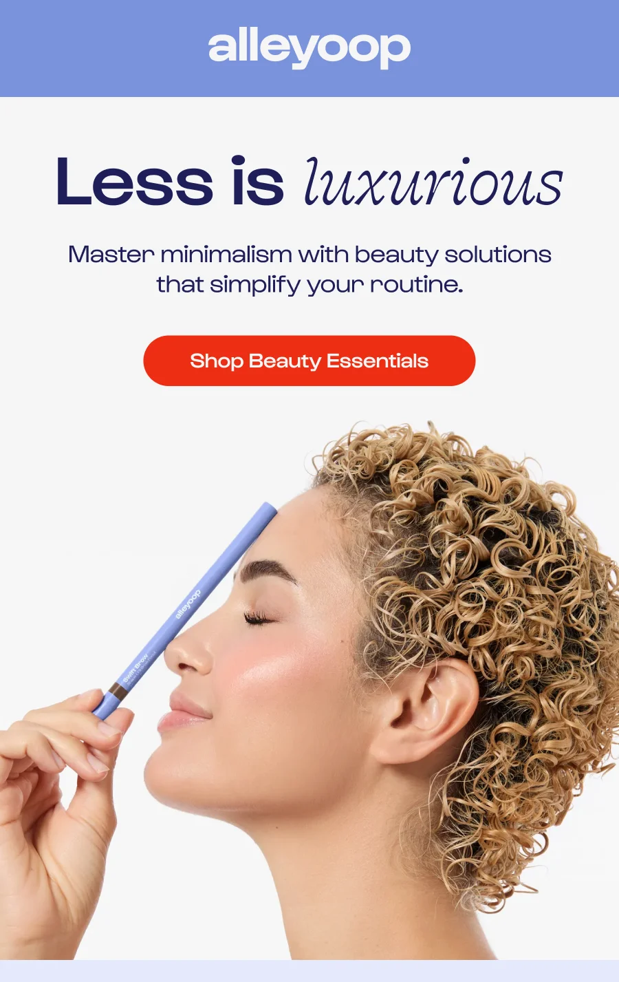Less is luxurious Master minimalism with beauty solutions that simplify your routine.