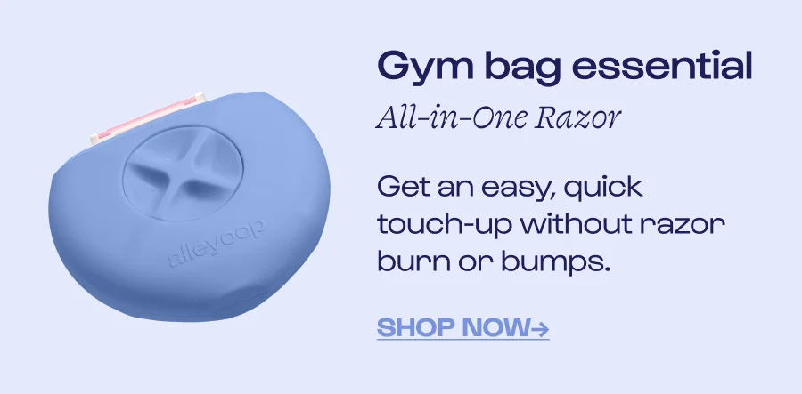 Gym bag essential All-in-One Razor Get an easy, quick touch-up without razor burn or bumps. Shop NOW→