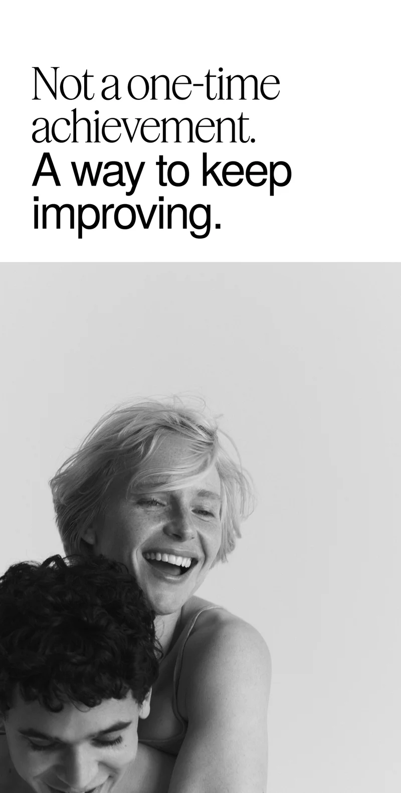 Not a one-time Achievement. A way to keep improving