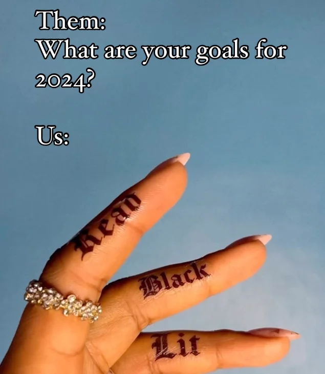 Them: What are your goals for 2024? Us: Read Black Lit