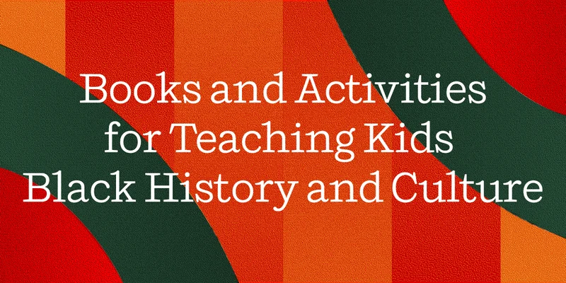Books and Activities for Teaching Kids Black History and Culture