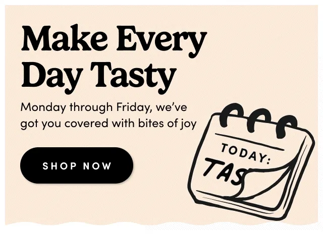 Nuts.com; Make Every Day Tasty; Monday through Friday, we've got you covered with bites of joy. Shop Now