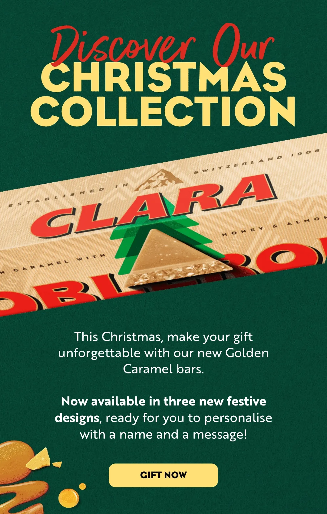 Discover our Christmas Collection. This Christmas, make your gift unforgettable with our new festive Golden Caramel bars.  Now available in three new designs, ready for you to personalise with a name and a message!