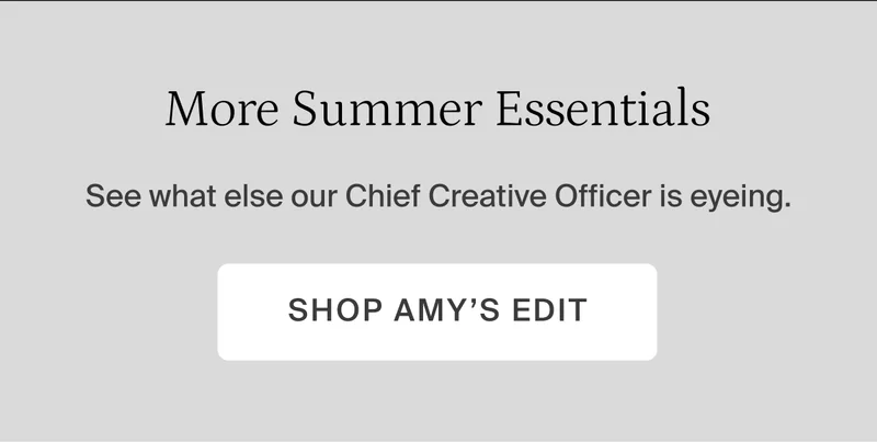 More summer essentials. Shop Amy's edit.