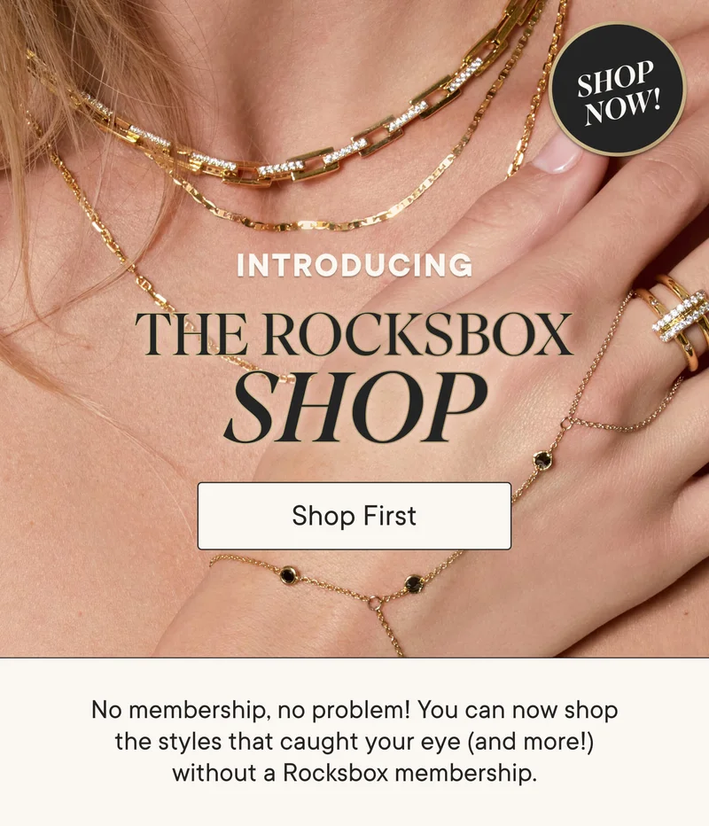 Introducing the Rocksbox Shop! No membership, no problem. You can now shop the styles that caught your eye (and more!) without a Rocksbox membership.