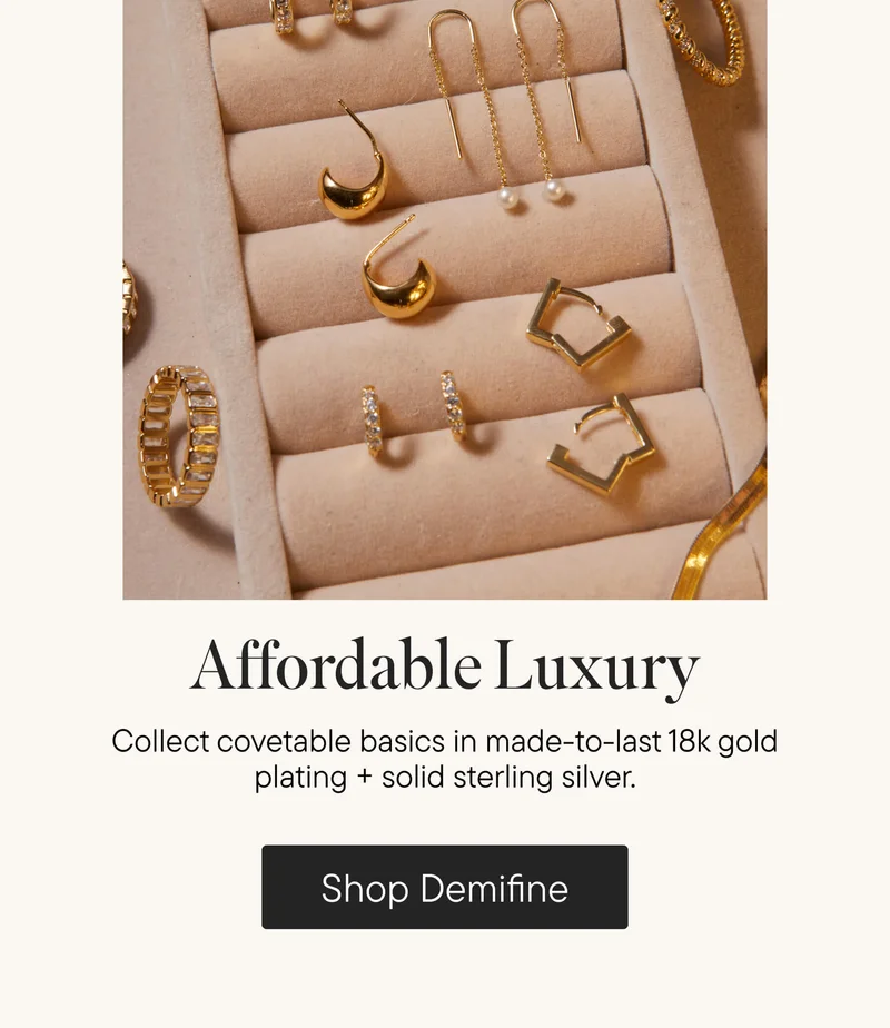Affordable Luxury. Collect covetable basics in made-to-last 18k gold plating + solid sterling silver.