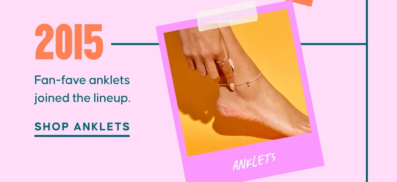 2015: Fan-fave anklets joined the lineup. Shop Anklets