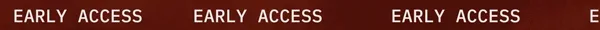 EARLY ACCESS