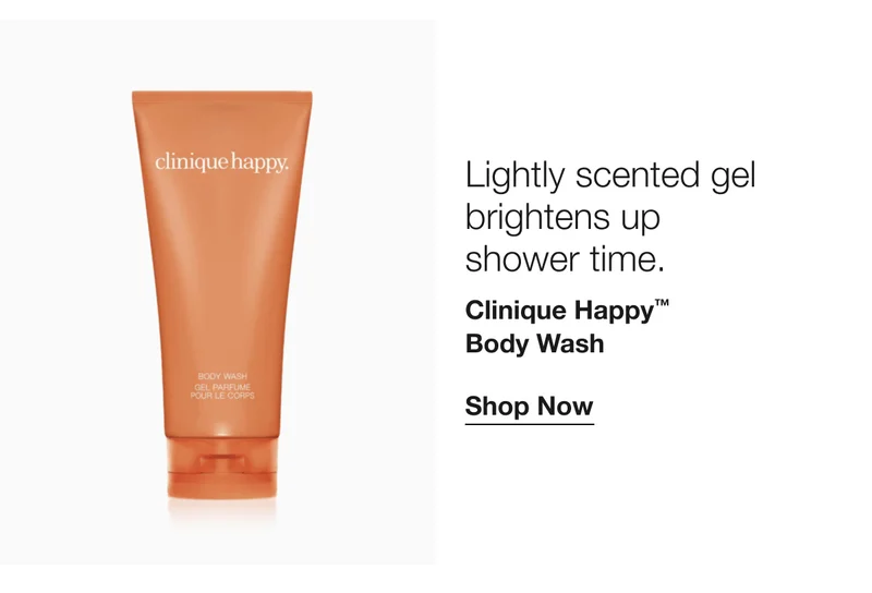Lightly scented gel brightens up 
shower time. | Clinique Happy™ 
Body Wash | Shop Now