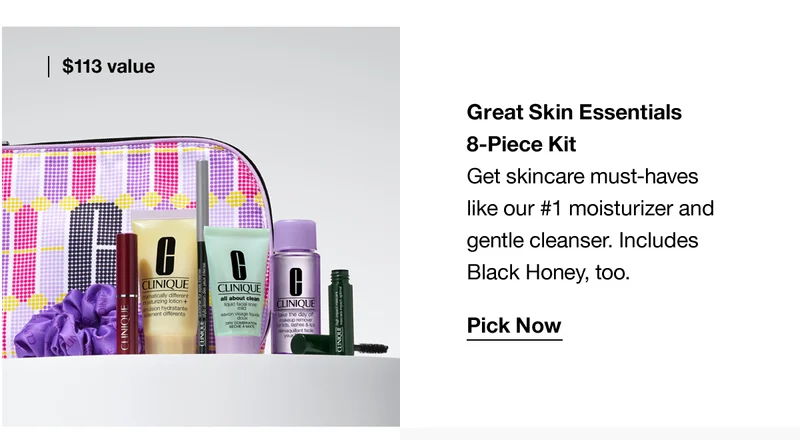 Great Skin Essentials 8-Piece Kit | Get skincare must-haves like our #1 moisturizer and gentle cleanser. Includes Black Honey, too. Pick now $113 value