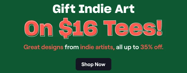 Gift Indie Art On $16 Tees!