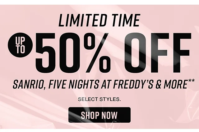 Limited Time. Up to 50% off Sanrio, Five Nights at Freddy's, & More