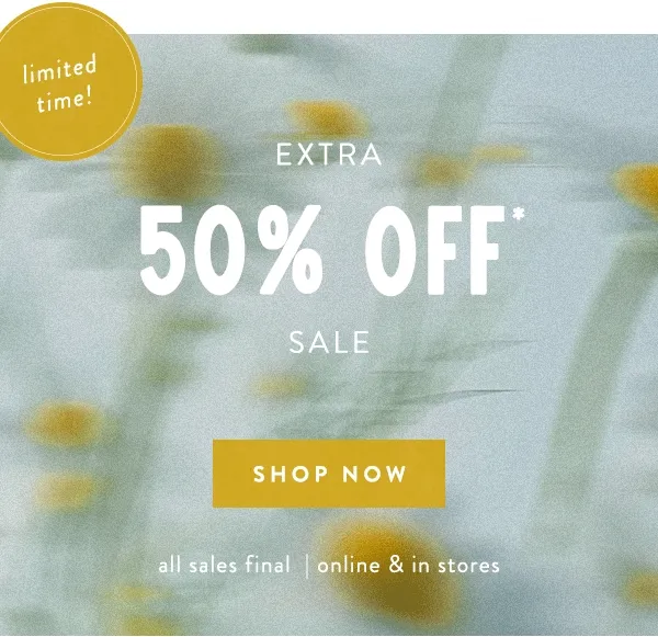 limited time! Extra 50% Off* Sale