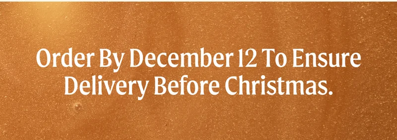 Order by December 12 to ensure delivery before Christmas.