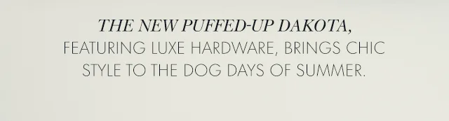 Featuring Luxe Hardware, Brings Chic Style To The Dog Days Of Summer.