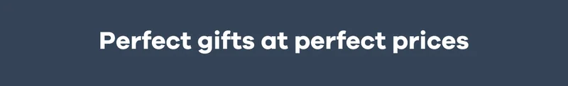 Perfect gifts at perfect prices.