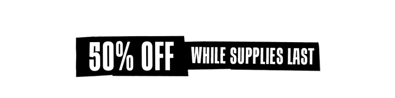 50% Off While Supplies Last