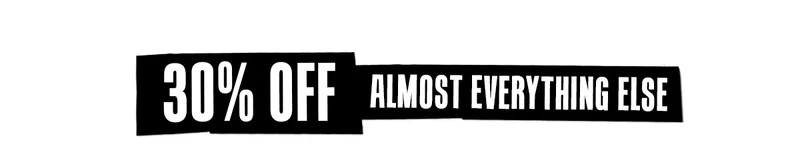 30% Off Almost Everthing Else