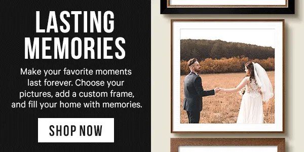 Lasting Memories - make your favorite moments last forever. Choose your pictures, add a custom frame, and fill your home with memories.