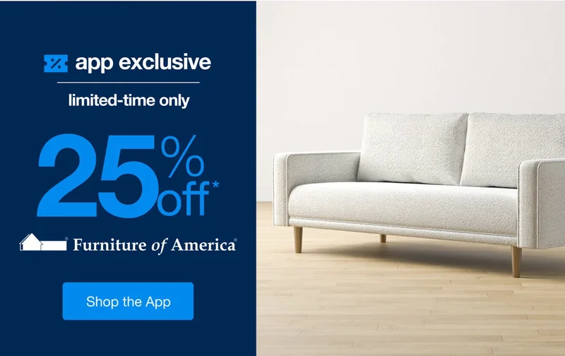 25% Off* Furniture of America, Only in the App!
