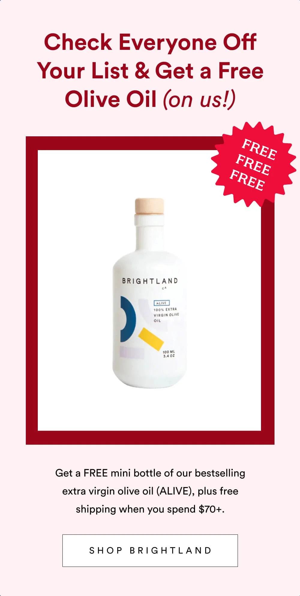 Check Everyone Off Your List & Get a Free Olive Oil (on us!)  [ Shop Brightland ]