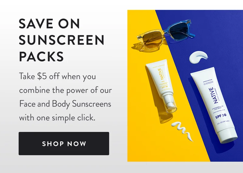 Save on Sunscreen Packs | Take $5 off when you combine the power of our Face and Body Sunscreens with one simple click. | SHOP NOW