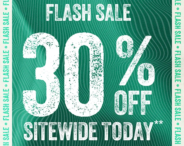 Hours Left Flash Sale 30% Off Sitewide Today