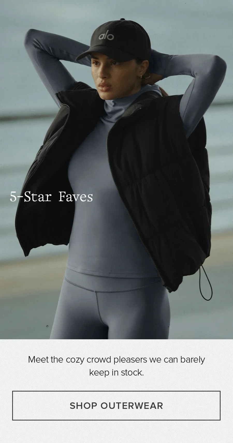5-Star Faves. Meet the cozy crowd pleasers we can barely keep in stock. SHOP OUTERWEAR