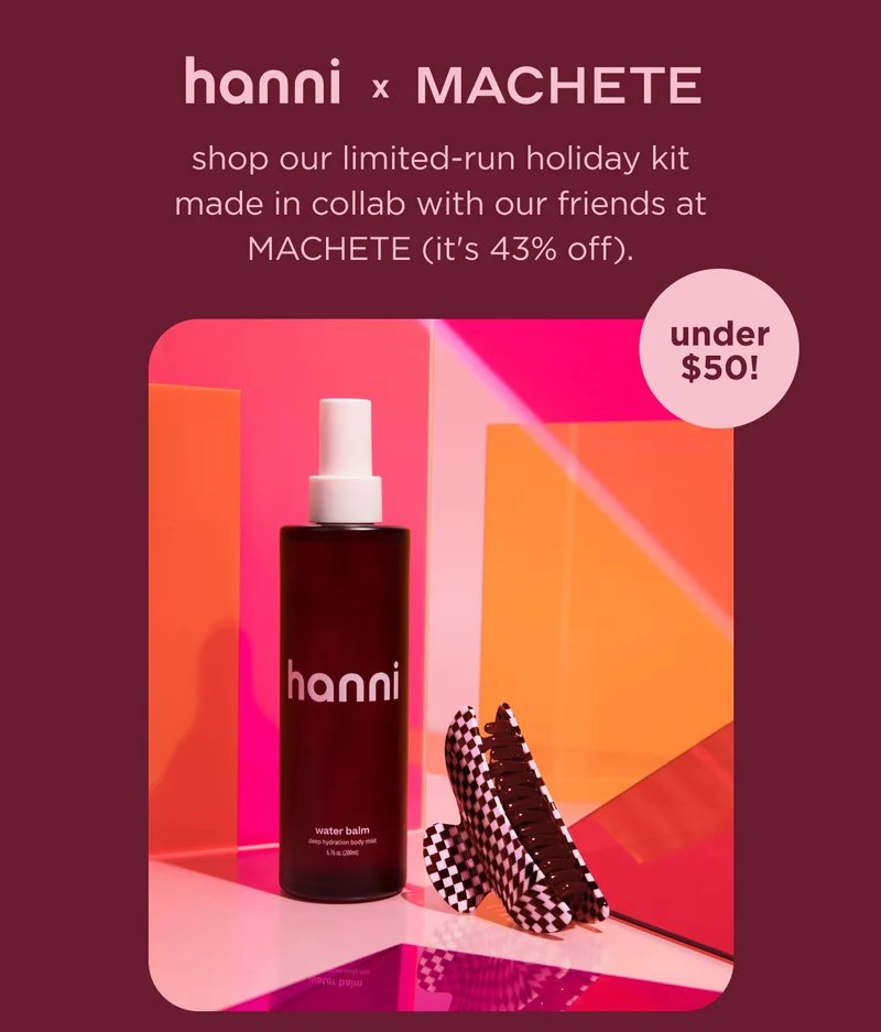 hanni x MACHETE under $50! shop our limited-run holiday kit made in collab with our friends at MACHETE (it's 43% off).