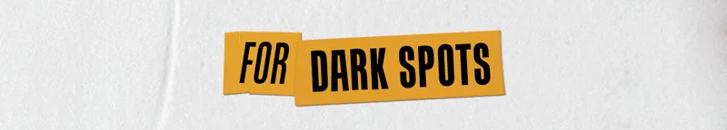 For Dark Spots