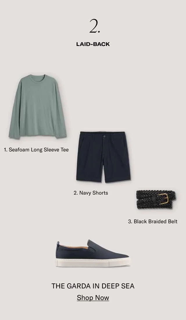 2. LAID-BACK 1. Seafoam Long Sleeve Tee 2. Navy Shorts 3. Black Braided Belt - THE GARDA IN DEEP SEA - Shop Now