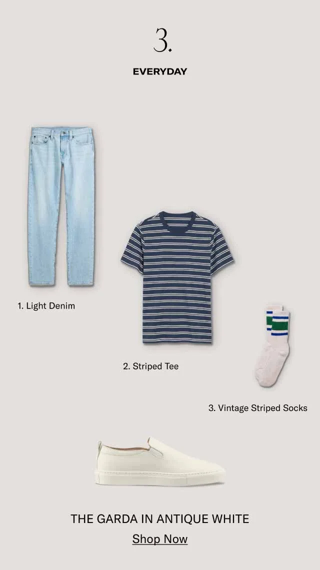 3. EVERYDAY 1. Light Denim 2. Stripped Tee 3. Vintage Stripped Socks - THE GARDA IN ANIQUE WHITE - Shop Now