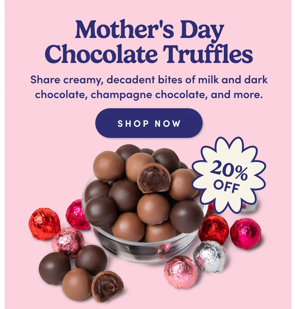 Mother's Day chocolate truffles. Share creamy, decadent bites of milk and dark chocolate, champagne chocolate, and more; Shop now. 20% off