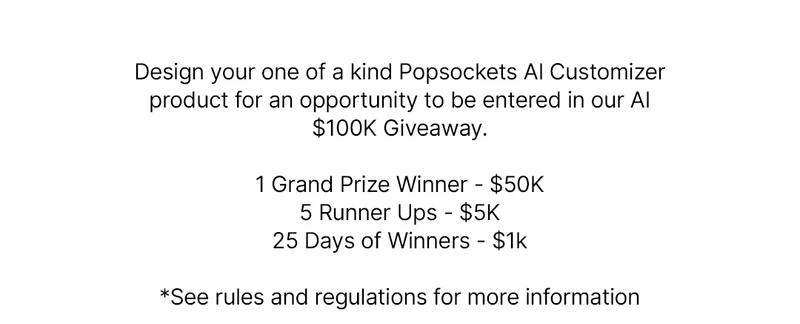 Design your one of a kind PopSockets AI Customizer product for an opportunity to be entered in our AI $100K Giveaway.
