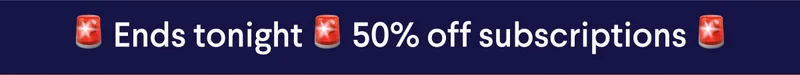 🚨 Ends tonight 🚨 50% off subscriptions 🚨