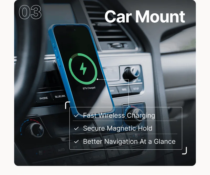 03 Car Mount ✓  Fast Wireless Charging ✓  Secure Magnetic Hold ✓  Better Navigation At a Glance