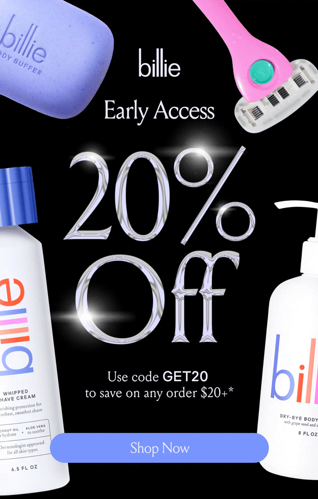 Billie Early Access 20% off! use code discount code to save on any order $20+* Shop Now