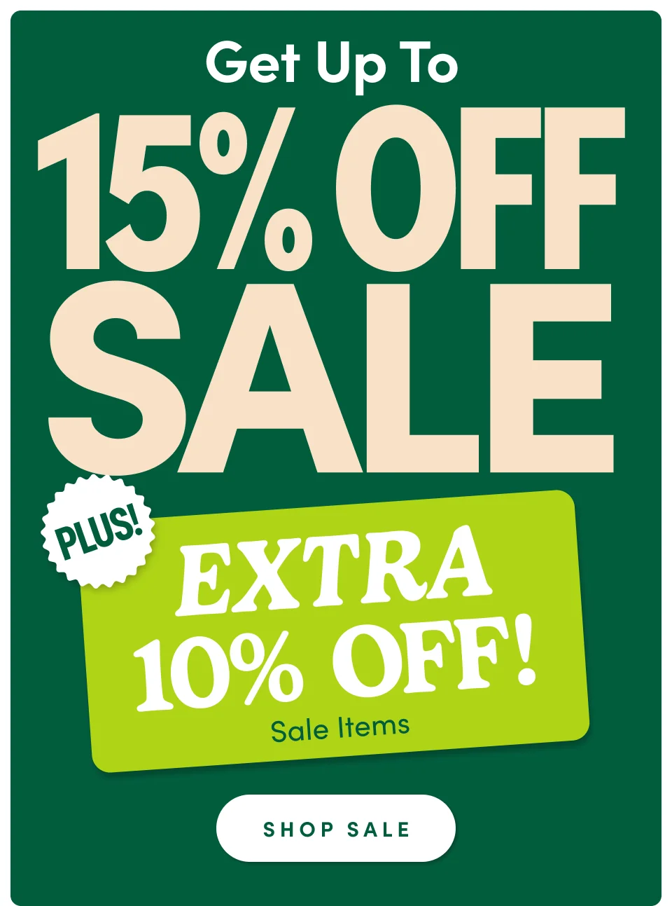 Get up to 15% off sale plus extra 10% off! sale items; shop now
