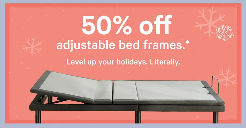 50% off adjustable bed frames.* >>