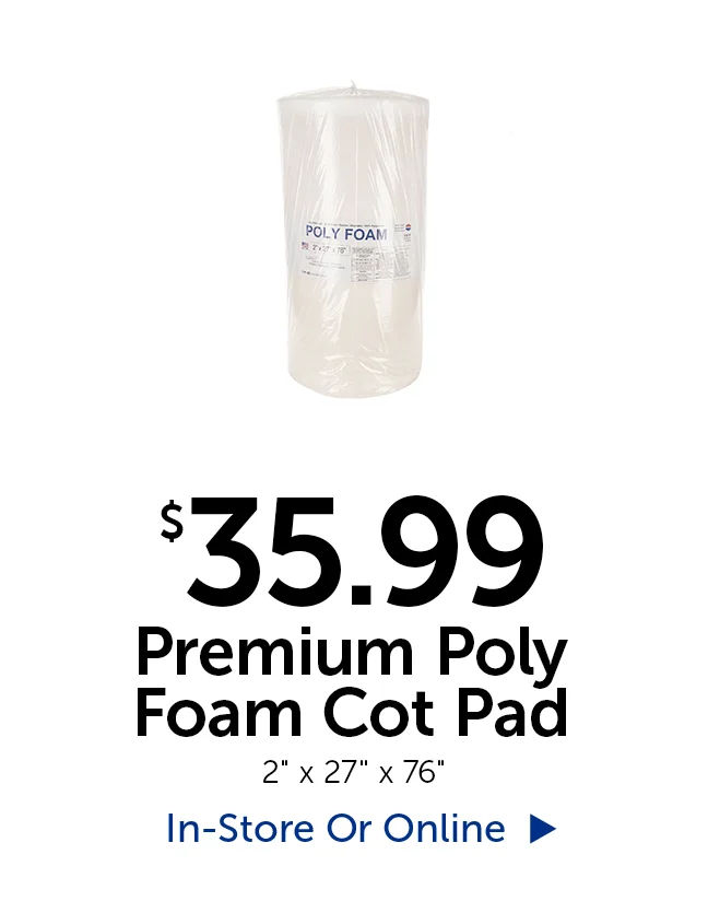 $35.99 Premium Poly Foam Cot Pad - 2" thick by 27" tall by 76" long