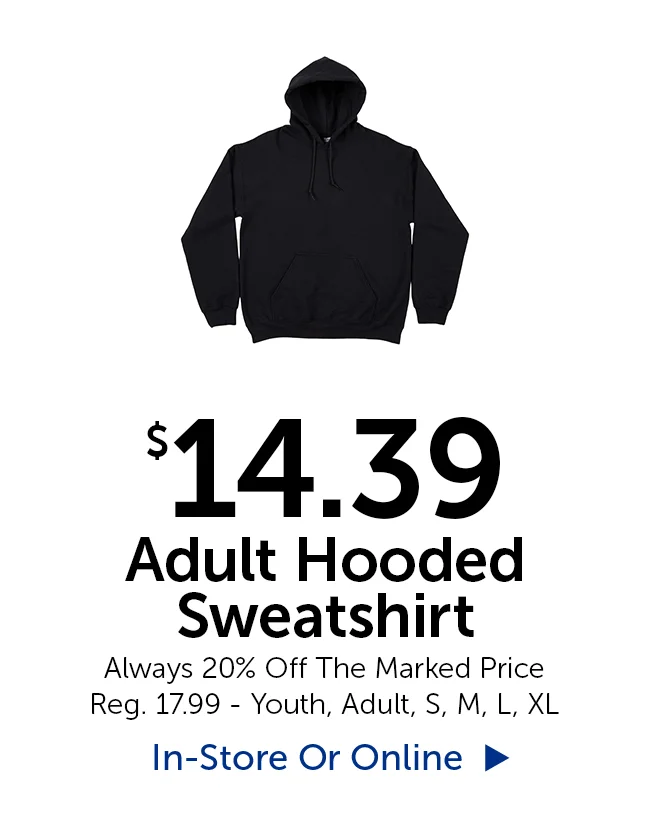 $14.39 Adult Hooded Sweatshirt - Always 20% Off The Marked Price - Reg. 17.99 - Youth, Adult, Small, Medium, Large. XL