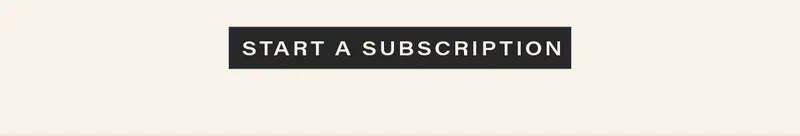[START A SUBSCRIPTION]