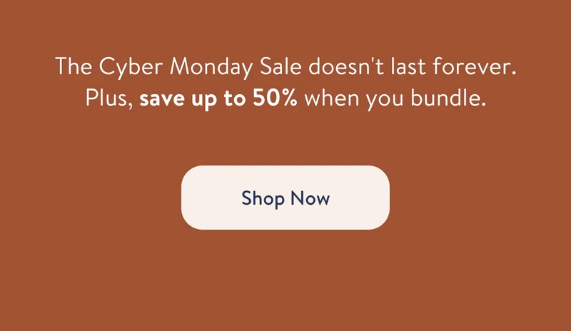 The Cyber Monday Sale doesn't last forever. Plus, save up to 50% when you bundle.