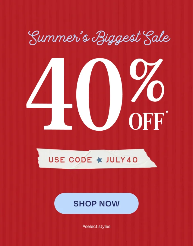 SUMMER'S BIGGESGT SALE: 40% Off Select Styles