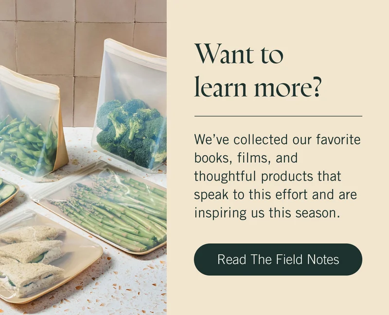 Want to learn more? We’ve collected our favorite books, films, and thoughtful products that speak to this effort and are inspiring us this season. Read the Field Notes.