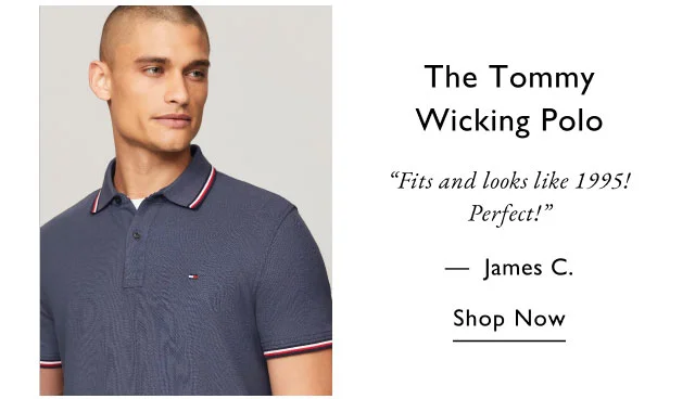 The Tommy wicking polo Fits and looks like 1995!Perfect! - James C shop now