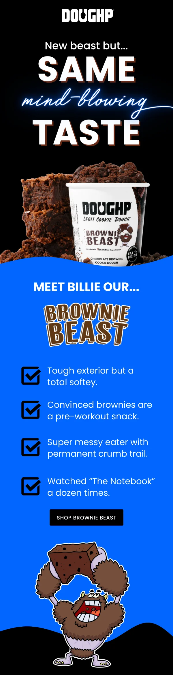 New beast but... same mind-blowing taste! Meet Billie our Brownie Beast!