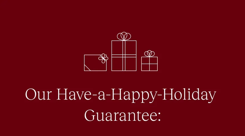 Our Have-a-Happy-Holiday Guarantee