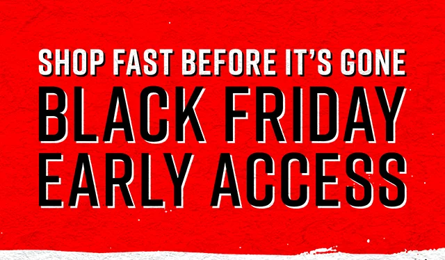 Shop Fast Before It's Gone Black Friday Early Access