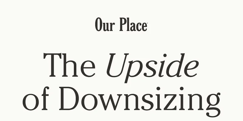 Our Place | The Upside of Downsizing